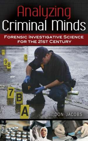 Analyzing Criminal Minds: Forensic Investigative Science for the 21st Century de Don Jacobs