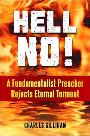 Hell No!: A Fundamentalist Preacher Rejects Eternal Torment de Charles Gillihan