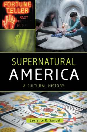 Supernatural America: A Cultural History de Lawrence R. Samuel