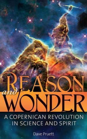 Reason and Wonder: A Copernican Revolution in Science and Spirit de Dave Pruett