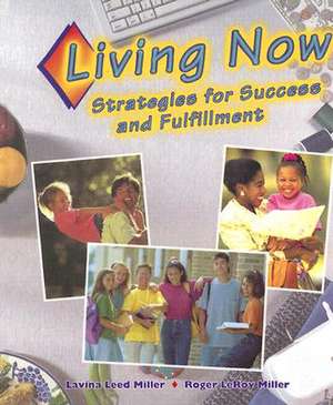 Living Now: Strategies for Success and Fulfillment de Lavina Leed Miller