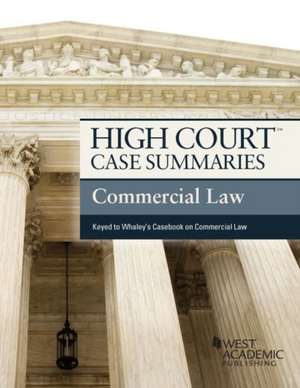 High Court Case Summaries on Commercial Law, Keyed to Whaley de Academic West