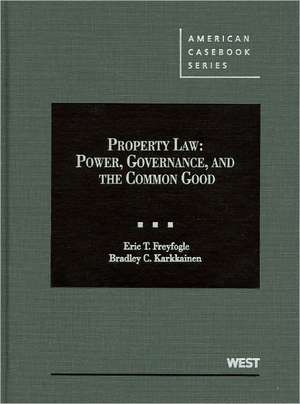 Freyfogle and Karkkainen's Property Law: Power, Governance, and the Common Good de Eric Freyfogle