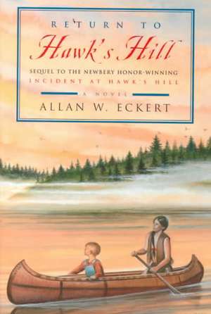 Return to Hawk's Hill: Sequel to the Newbery Honor-Winning Incident at Hawk's Hill de Allan W. Eckert