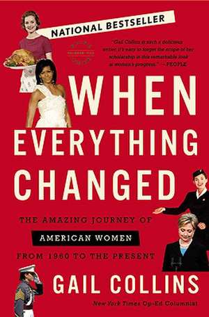 When Everything Changed: The Amazing Journey of American Women from 1960 to the Present de Gail Collins