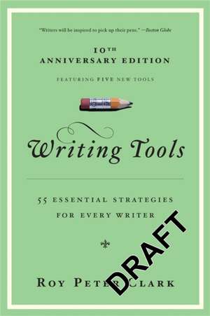 Writing Tools: 55 Essential Strategies for Every Writer de Roy Peter Clark