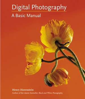 Digital Photography: A Basic Manual de Henry Horenstein