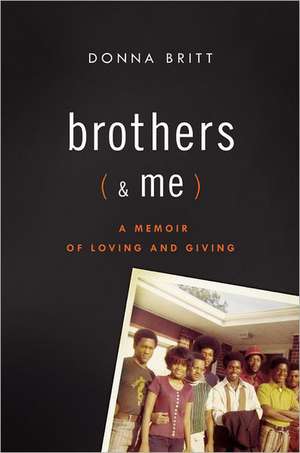 Brothers (and Me): A Memoir of Loving and Giving de Donna Britt