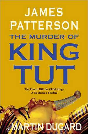 The Murder of King Tut: The Plot to Kill the Child King - A Nonfiction Thriller de James Patterson