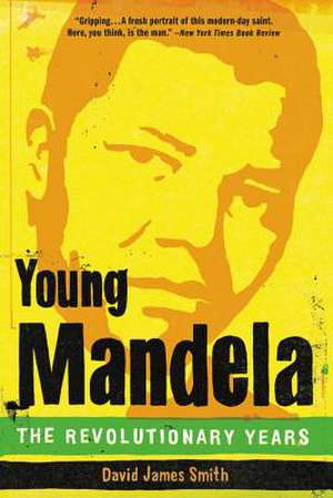 Young Mandela: The Revolutionary Years de David James Smith