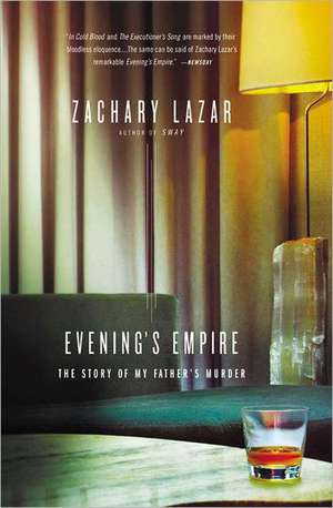 Evening's Empire: The Story of My Father's Murder de Zachary Lazar