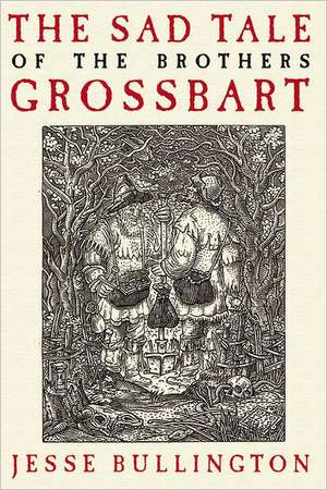 The Sad Tale of the Brothers Grossbart de Jesse Bullington