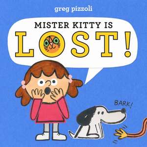 Mister Kitty Is Lost! de Greg Pizzoli