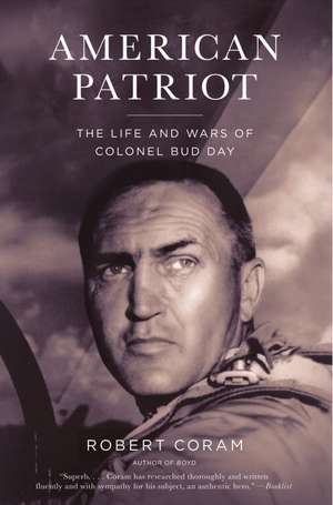 American Patriot: The Life and Wars of Colonel Bud Day de Robert Coram