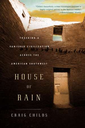 House of Rain: Tracking a Vanished Civilization Across the American Southwest de Craig Childs