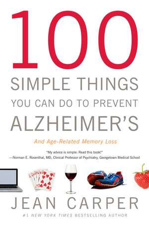 100 Simple Things You Can Do to Prevent Alzheimer's and Age-Related Memory Loss de Jean Carper