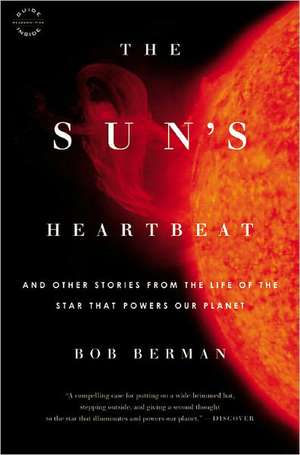 The Sun's Heartbeat: And Other Stories from the Life of the Star That Powers Our Planet de Bob Berman