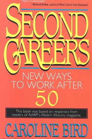 Second Careers: New Ways to Work after 50 de Caroline Bird