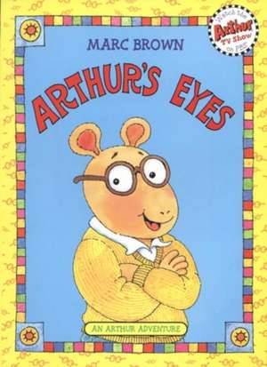 Arthur's Eyes: An Arthur Adventure de Marc Brown