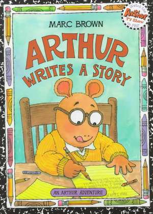 Arthur Writes a Story: An Arthur Adventure de Marc Brown