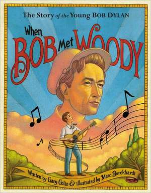 When Bob Met Woody: The Story of the Young Bob Dylan de Gary Golio