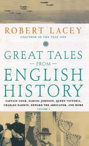 Great Tales from English History (3): Captain Cook, Samuel Johnson, Queen Victoria, Charles Darwin, Edward the Abdicator, and More de Robert Lacey