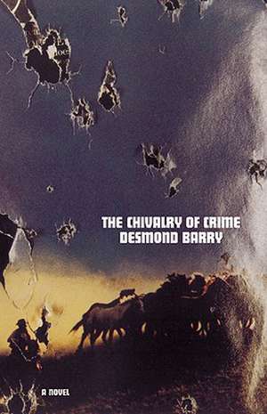 The Chivalry of Crime: A Novel de Desmond Barry