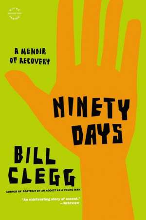 Ninety Days: A Memoir of Recovery de Bill Clegg