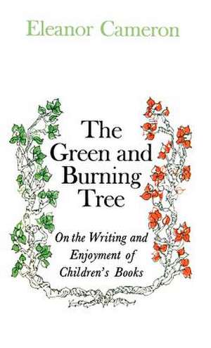 Green and Burning Tree: On the Writing and Enjoyment of Children's Books de Eleanor Cameron