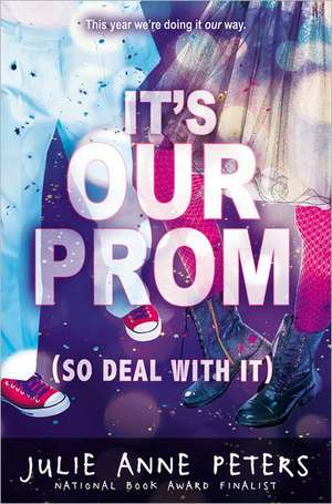 It's Our Prom (So Deal With It) de Julie Anne Peters