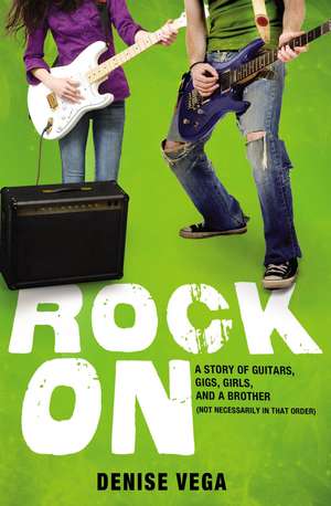 Rock On: A story of guitars, gigs, girls, and a brother (not necessarily in that order) de Denise Vega