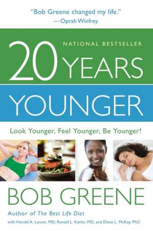 20 Years Younger: Look Younger, Feel Younger, Be Younger! de Bob Greene