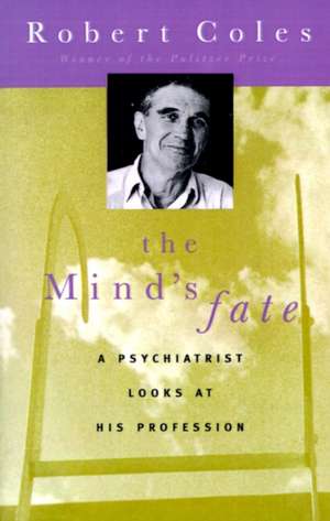 The Mind's Fate: A Psychiatrist Looks at His Profession - Thirty Years of Writings de Robert Coles