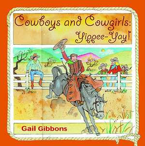 Cowboys and Cowgirls: Yippee-Yay! de Gail Gibbons