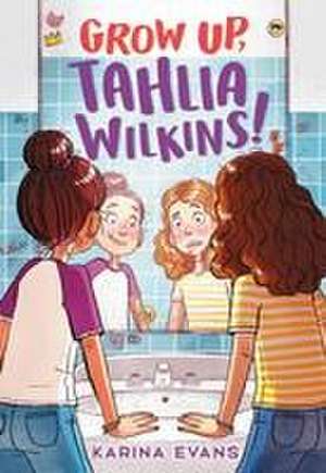 Grow Up, Tahlia Wilkins! de Karina Evans