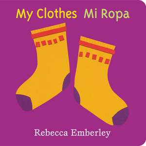 My Clothes/ Mi Ropa de Rebecca Emberley