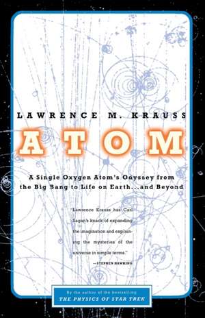 Atom: A Single Oxygen Atom's Odyssey from the Big Bang to Life on Earth... and Beyond de Lawrence M. Krauss