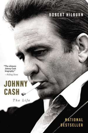 Johnny Cash: The Life de Robert Hilburn