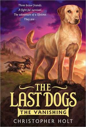 The Last Dogs: The Vanishing de Christopher Holt