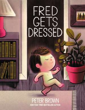 Fred Gets Dressed de Peter Brown