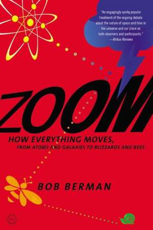 Zoom: From Atoms and Galaxies to Blizzards and Bees: How Everything Moves de Bob Berman