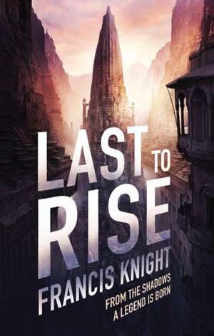 Last to Rise de Francis Knight