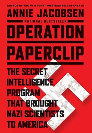 Operation Paperclip: The Secret Intelligence Program that Brought Nazi Scientists to America de Annie Jacobsen