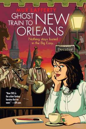 Ghost Train to New Orleans de Mur Lafferty