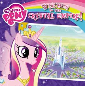 My Little Pony: Welcome to the Crystal Empire! de Olivia London