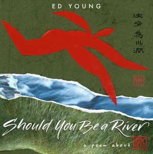 Should You Be a River: A Poem About Love de Ed Young