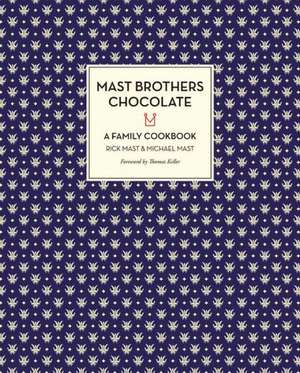 Mast Brothers Chocolate: A Family Cookbook de Rick Mast