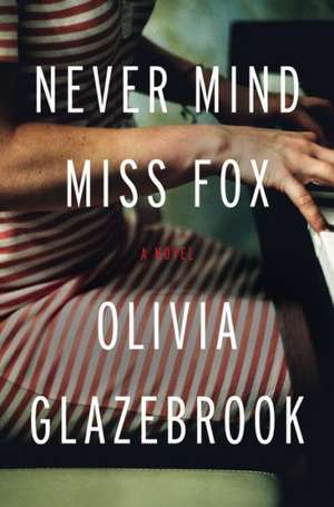 Never Mind Miss Fox: A Novel de Olivia Glazebrook