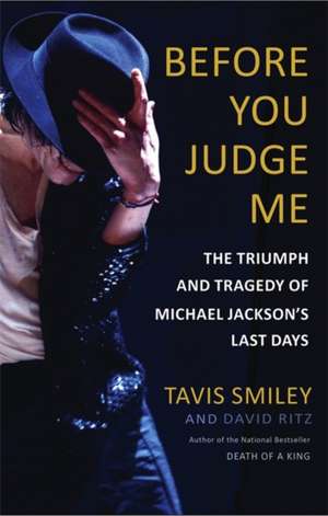 Before You Judge Me: The Triumph and Tragedy of Michael Jackson's Last Days de Tavis Smiley