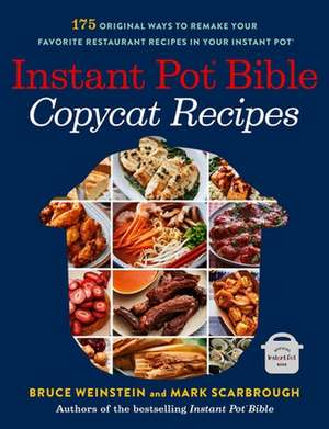 Instant Pot Bible: Copycat Recipes de Bruce Weinstein